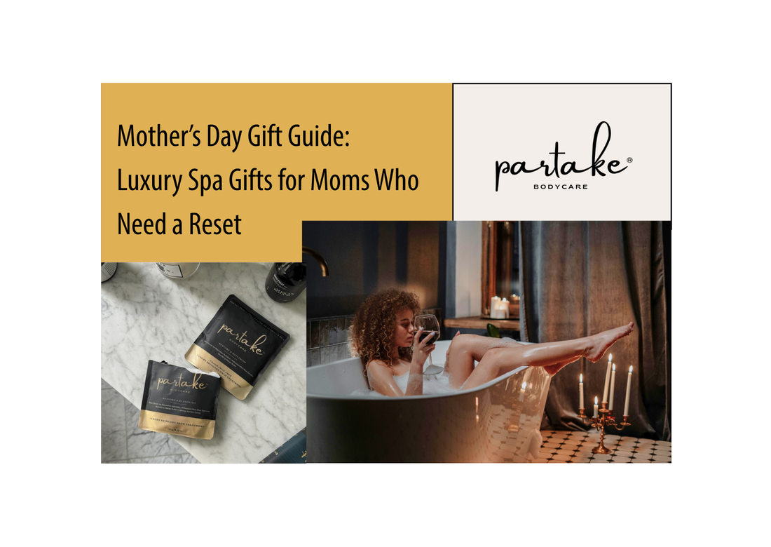 Mother’s Day Gift Guide: Luxury Spa Gifts for Moms Who Need a Reset